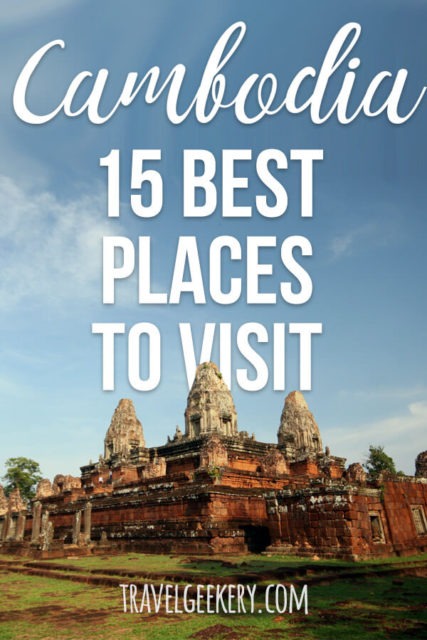 15 Best Places to Visit in Cambodia - Travel Geekery